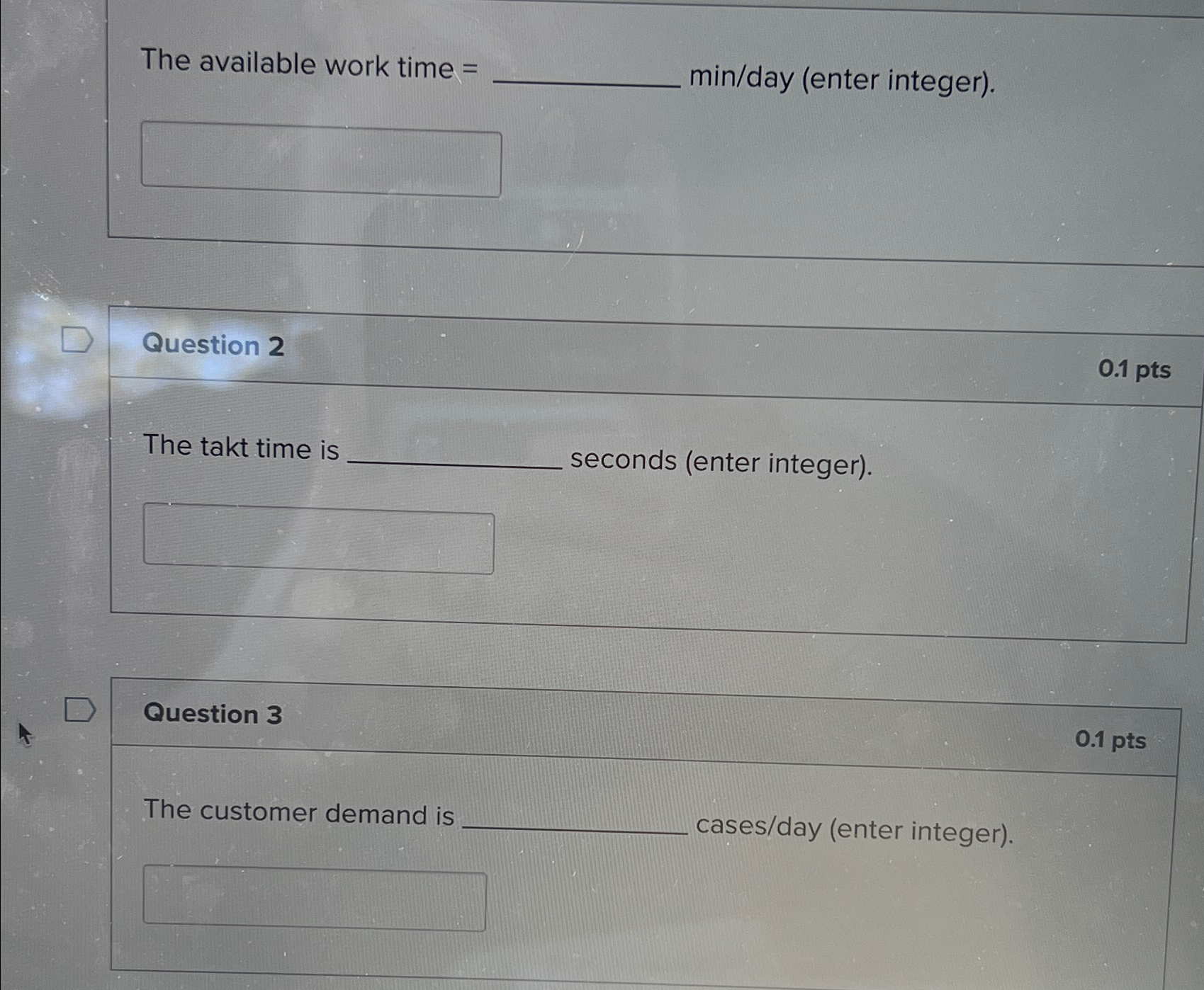  The available work time = min/day (enter integer). Question 2 0.1pts