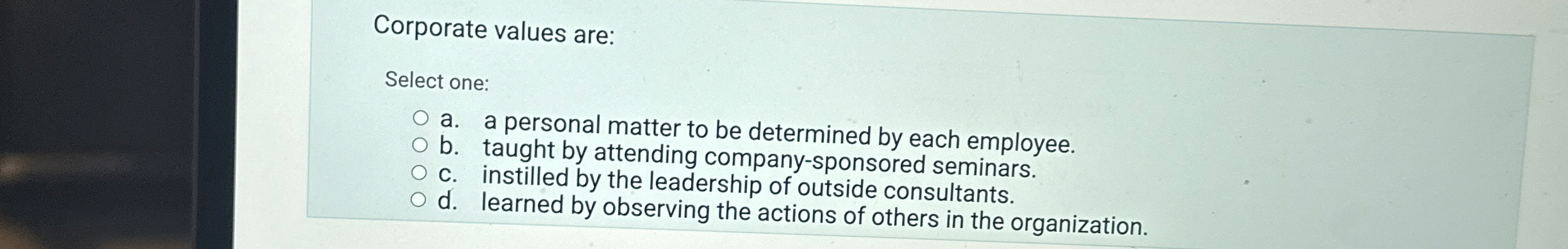  Corporate values are: Select one: a. a personal matter to be