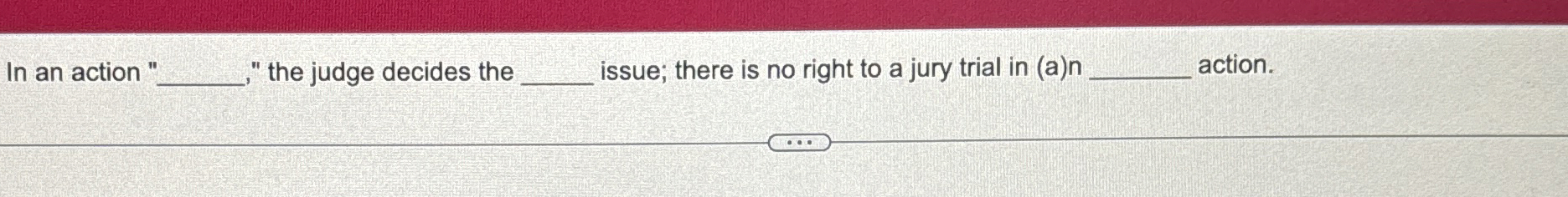  In an action "," the judge decides the issue; there is