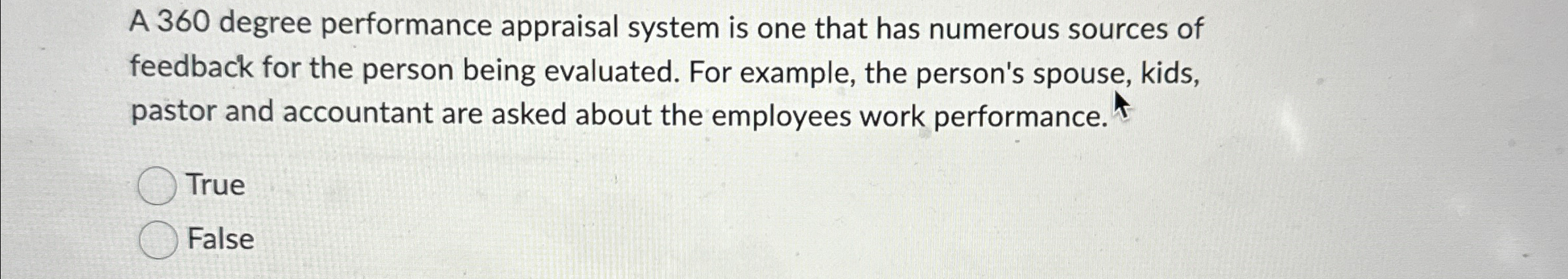  A 360 degree performance appraisal system is one that has numerous