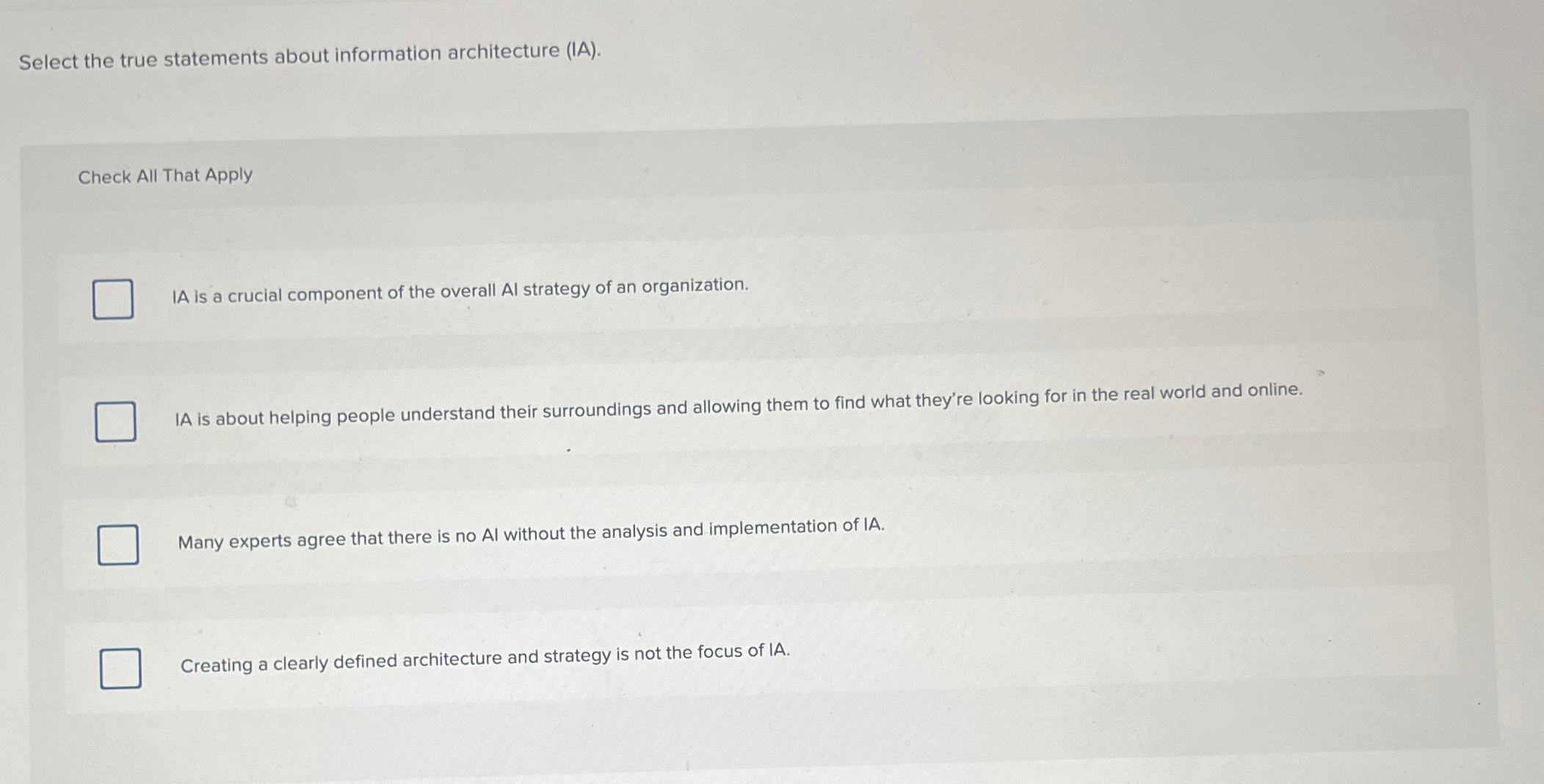  Select the true statements about information architecture (IA). Check All That