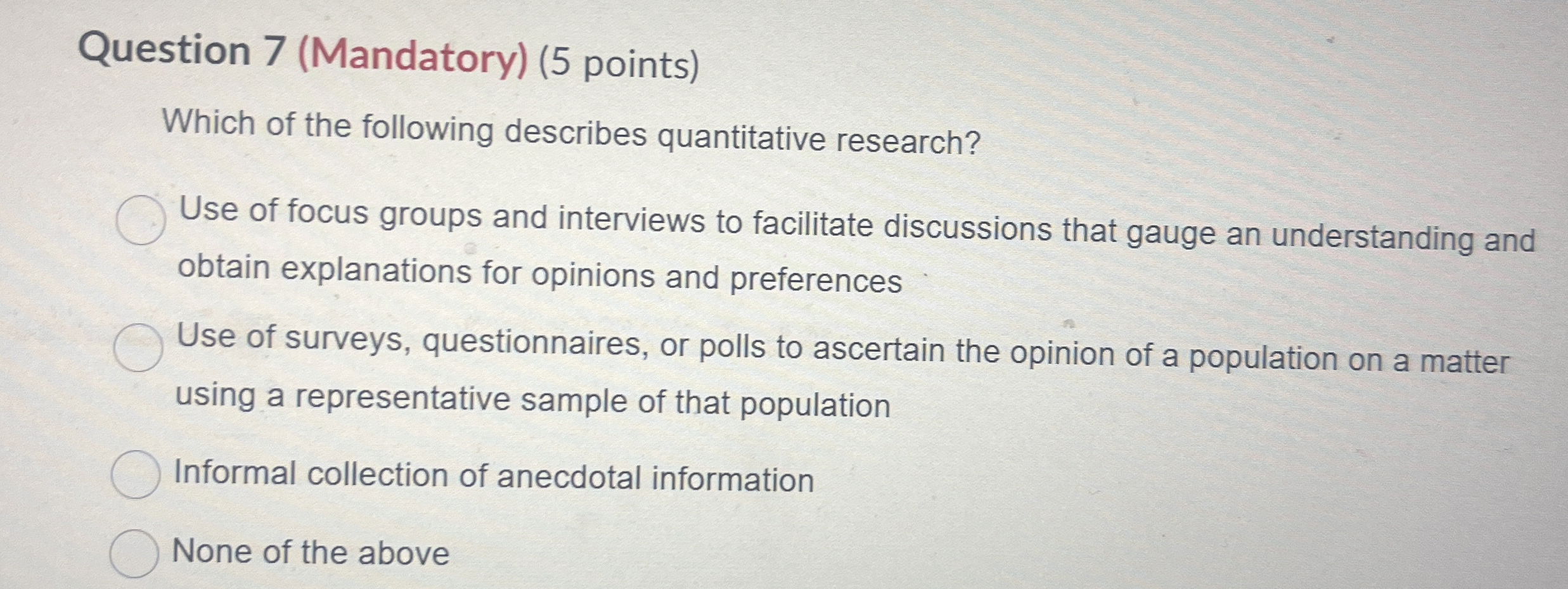 Question 7(Mandatory)(5 points) Which of the following describes quantitative research? Use