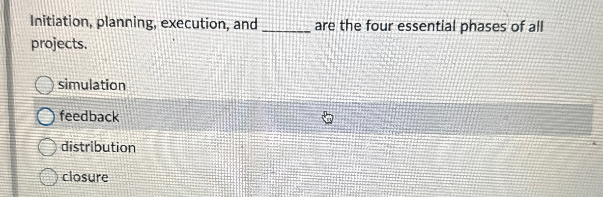  Initiation, planning, execution, and q, are the four essential phases of