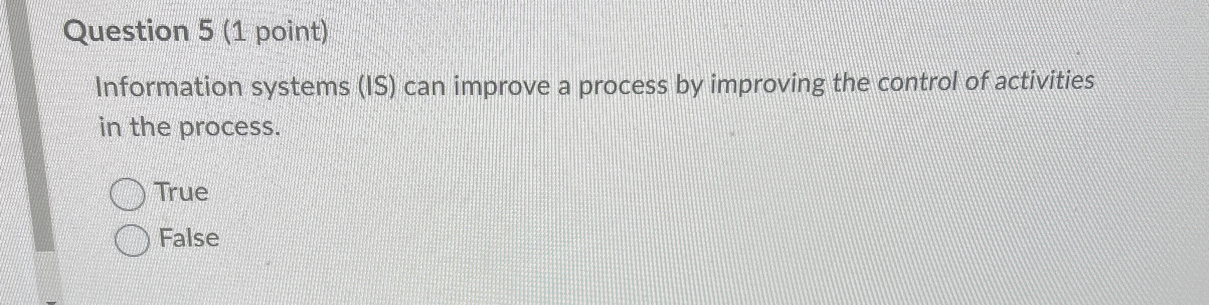 Question 5(1 point) Information systems (IS) can improve a process by