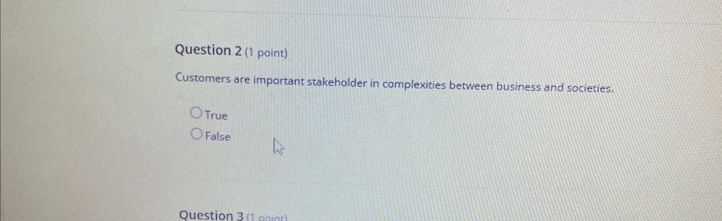  Question 2(1 point) Customers are important stakeholder in complexities between business