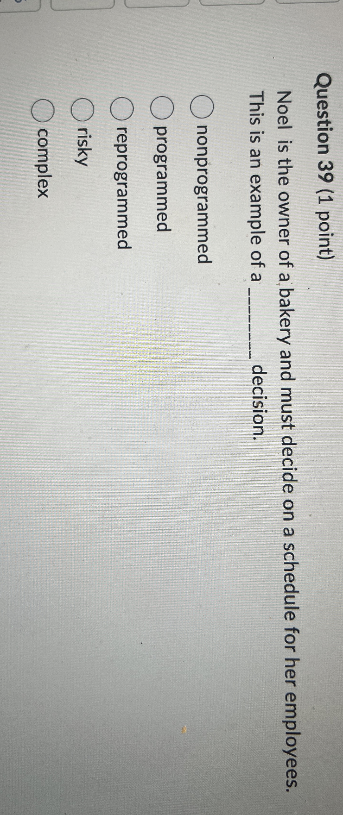  Question 39(1 point) Noel is the owner of a bakery and