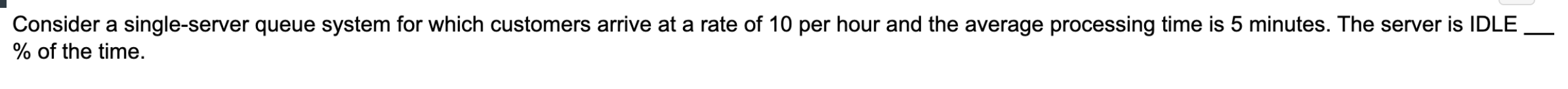  Consider a single-server queue system for which customers arrive at a