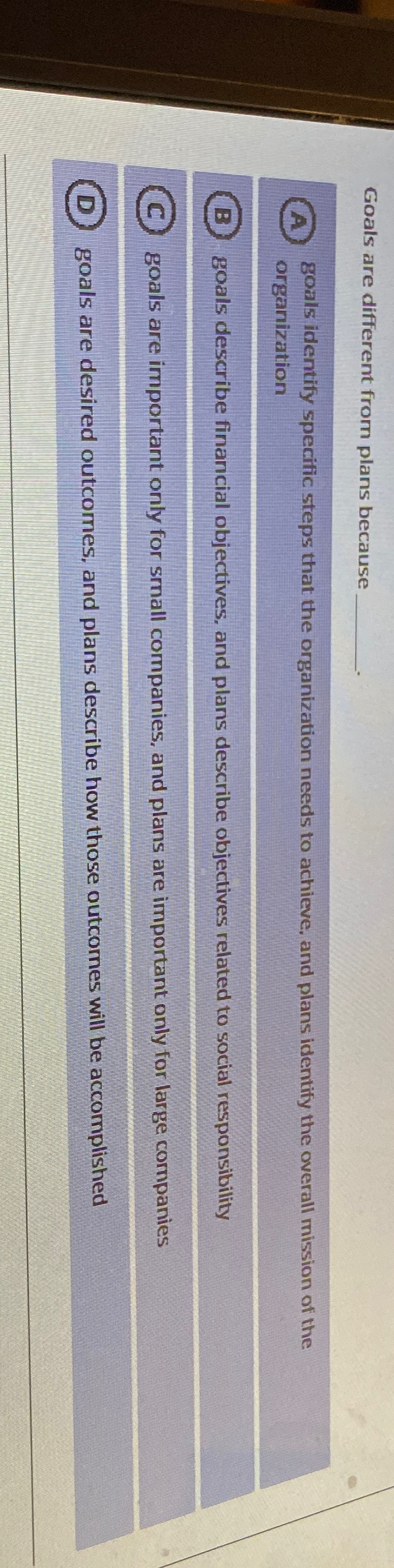  Goals are different from plans because goals identify specific steps that