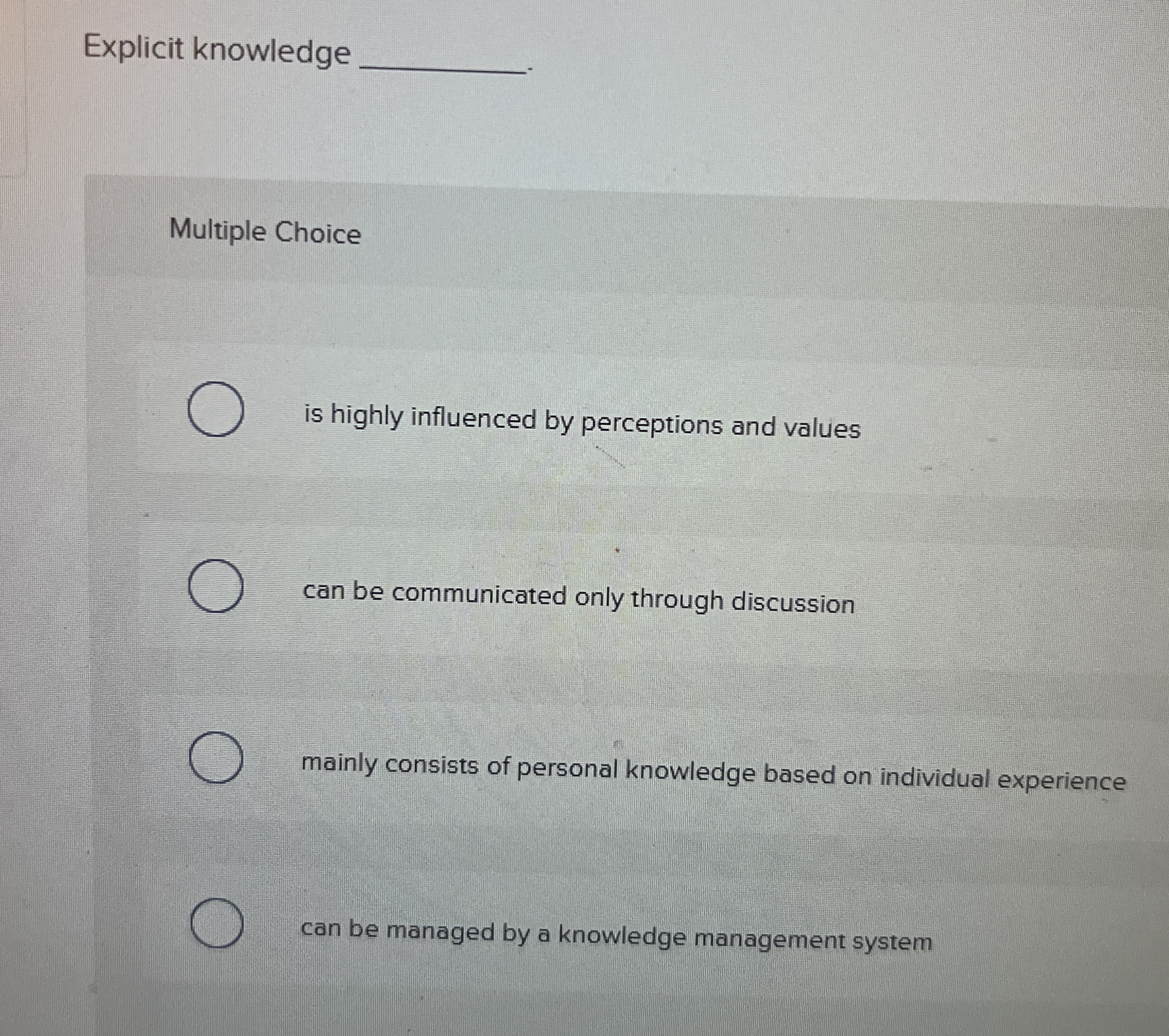  Explicit knowledge Multiple Choice is highly influenced by perceptions and values