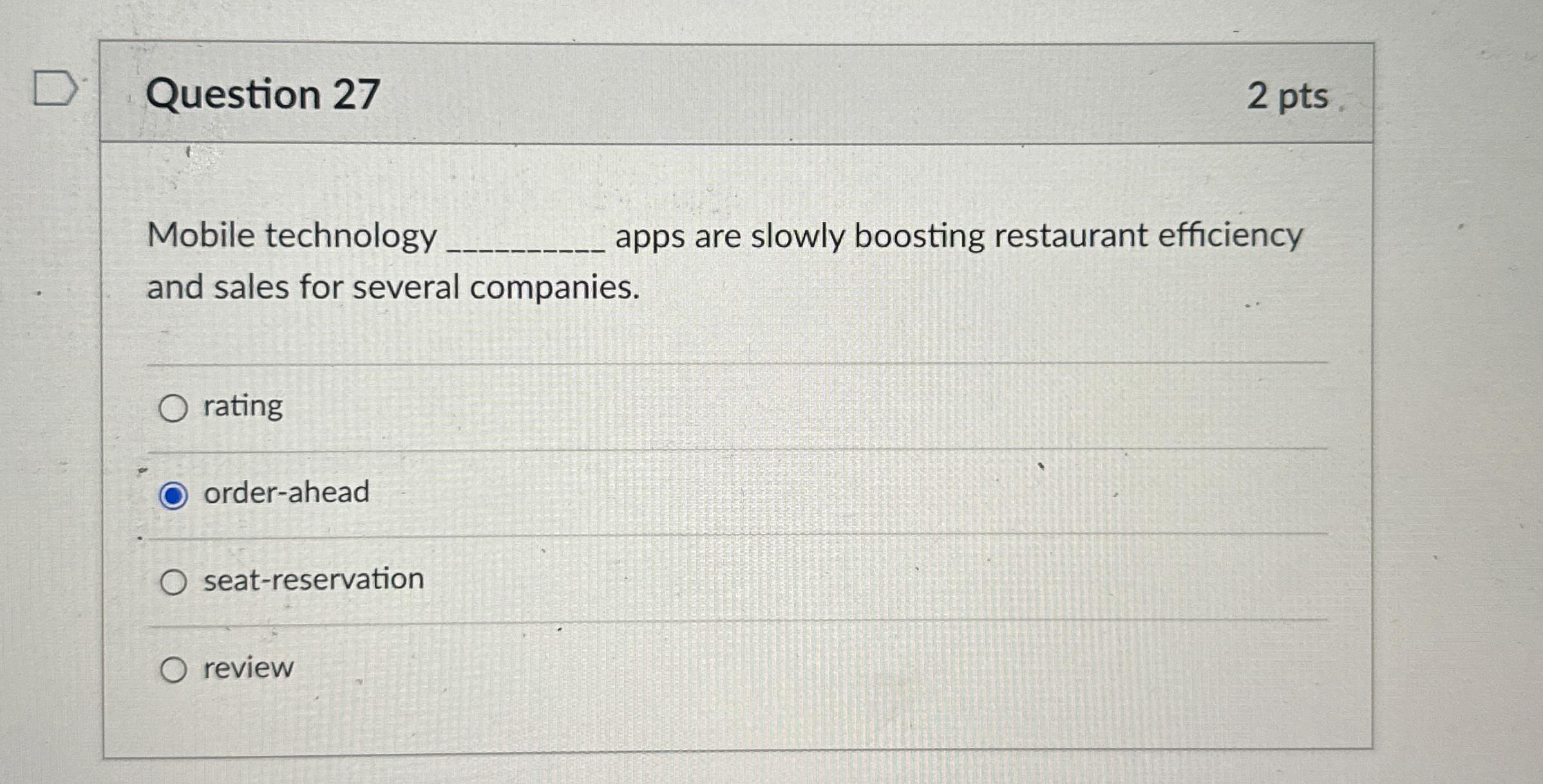  Question 27 2 pts Mobile technology apps are slowly boosting restaurant
