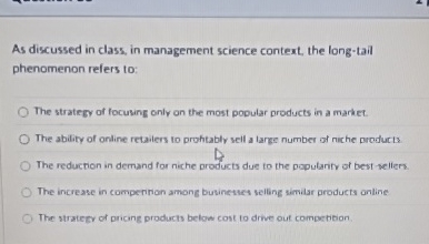  As discussed in class, in management science context, the long-tail phenomenon