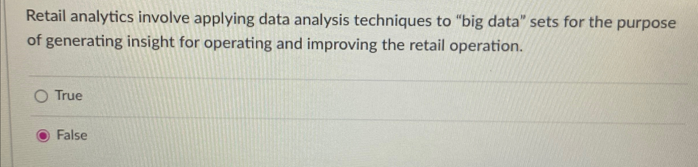  Retail analytics involve applying data analysis techniques to "big data" sets
