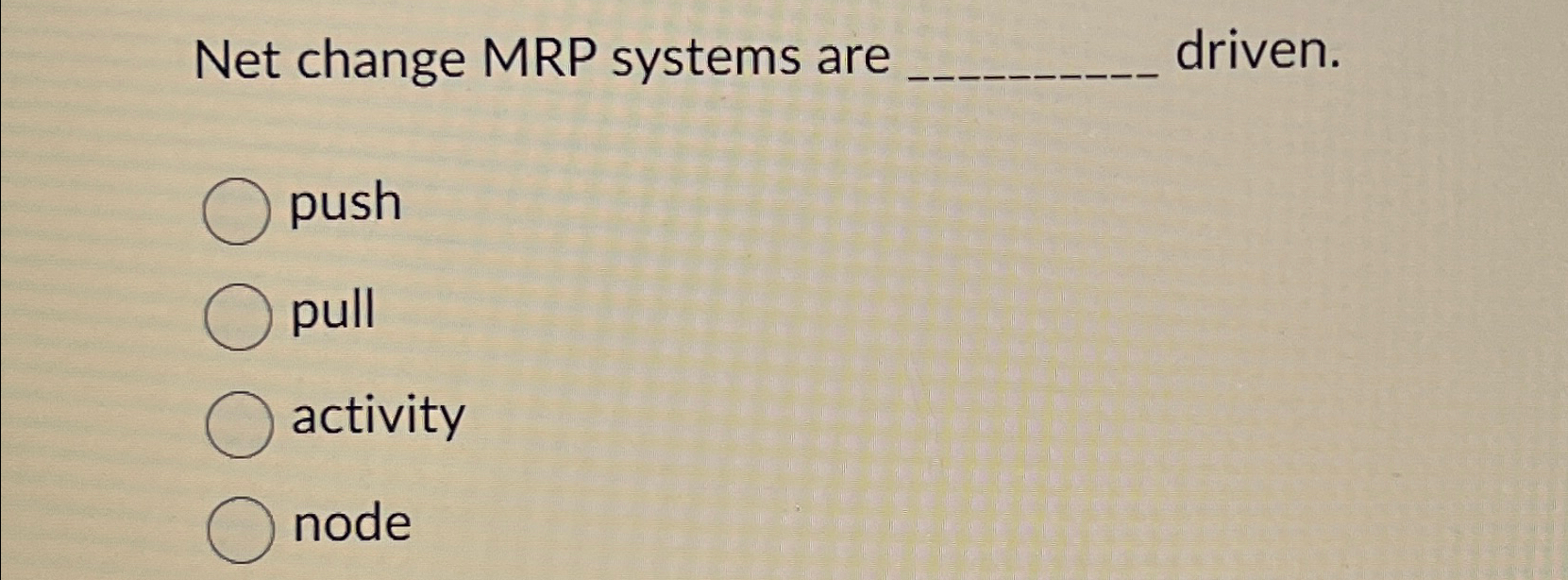  Net change MRP systems are driven. push pull activity node 