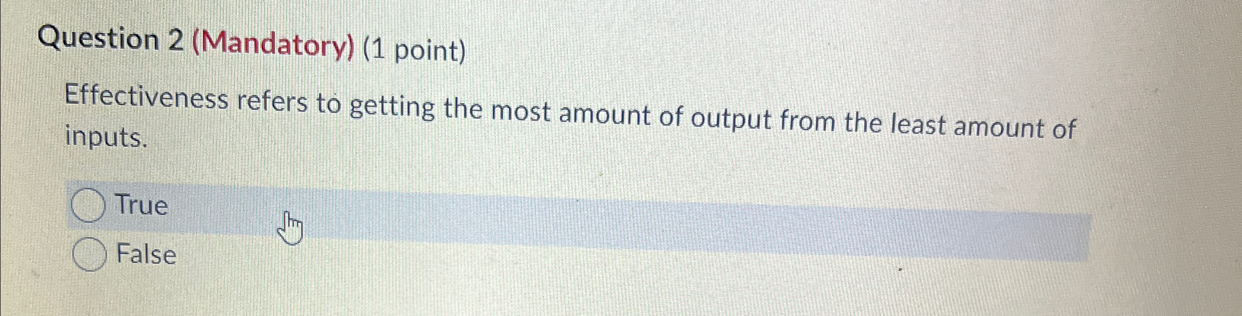  Question 2(Mandatory)(1 point) Effectiveness refers to getting the most amount of