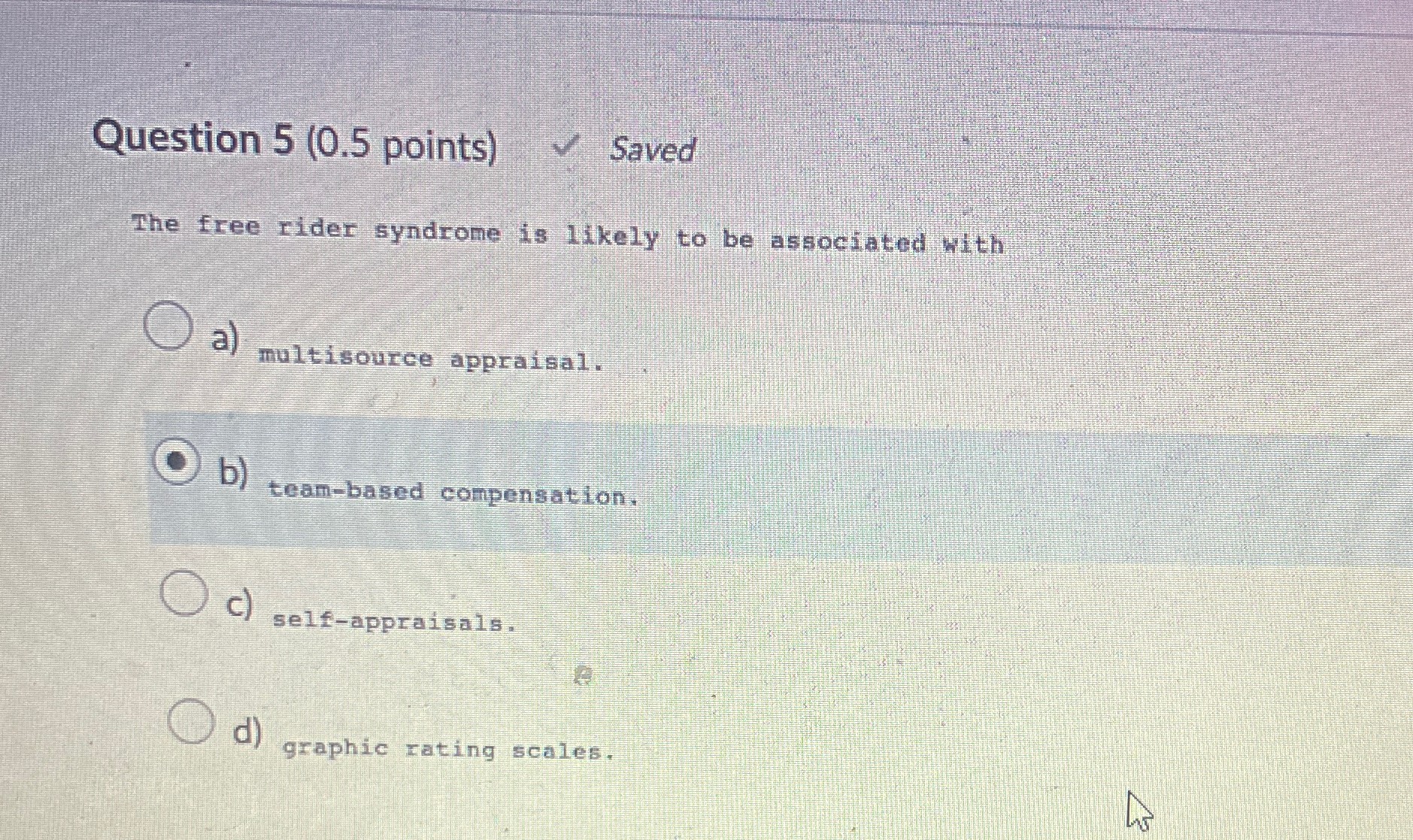  Question 5(0.5 points) Saved The free rider syndrome is likely to