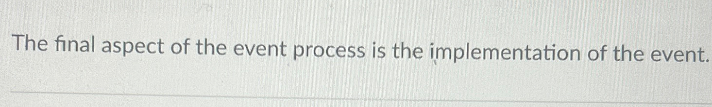  The final aspect of the event process is the implementation of