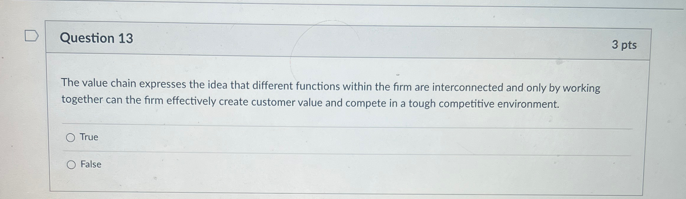 Question 13 3 pts The value chain expresses the idea that