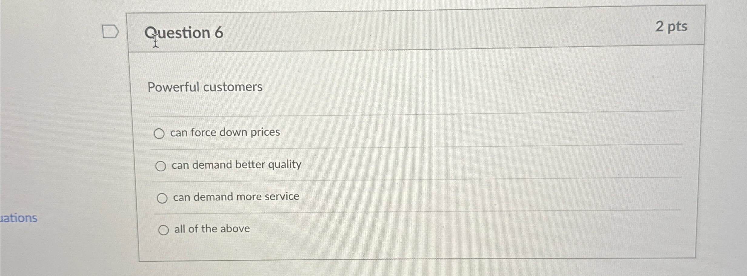  Question 6 2 pts Powerful customers can force down prices can