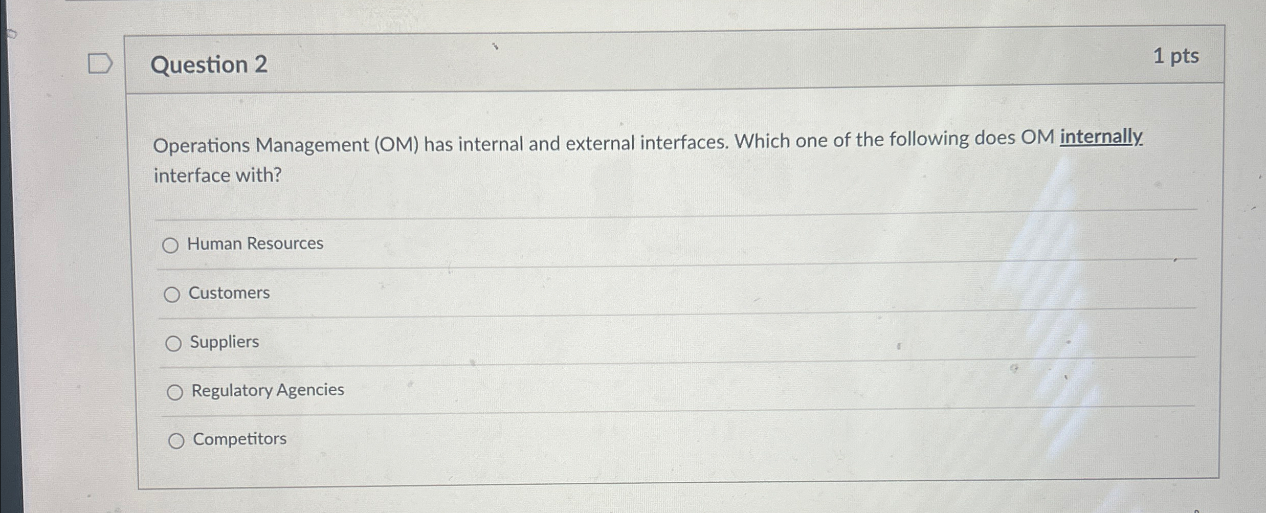  Question 2 1pts Operations Management (OM) has internal and external interfaces.