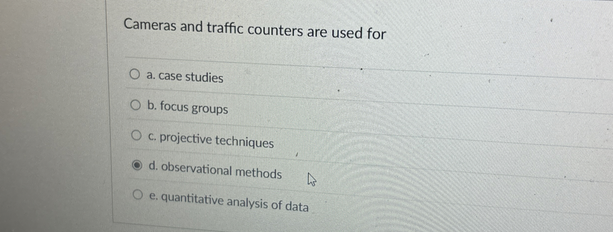  Cameras and traffic counters are used for a. case studies b.