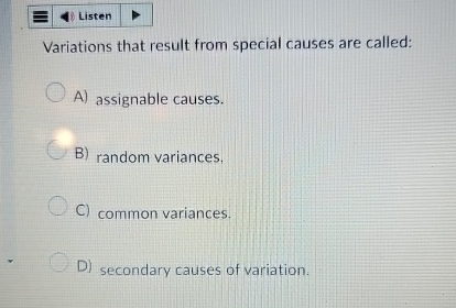  Variations that result from special causes are called: A) assignable causes.