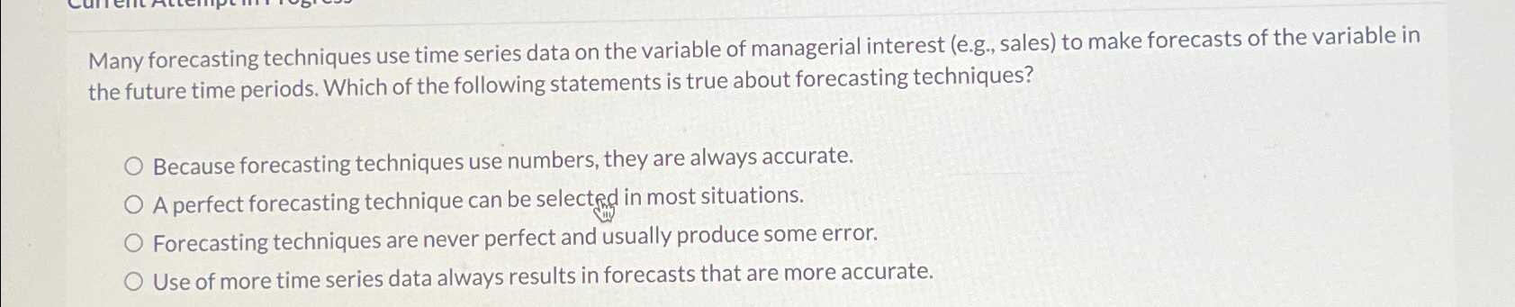  Many forecasting techniques use time series data on the variable of
