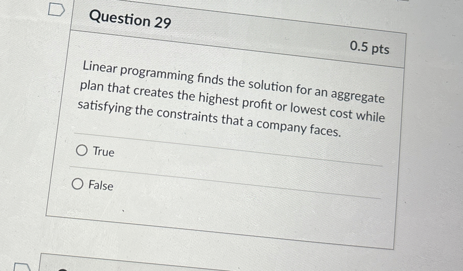  Question 29 0.5 pts Linear programming finds the solution for an