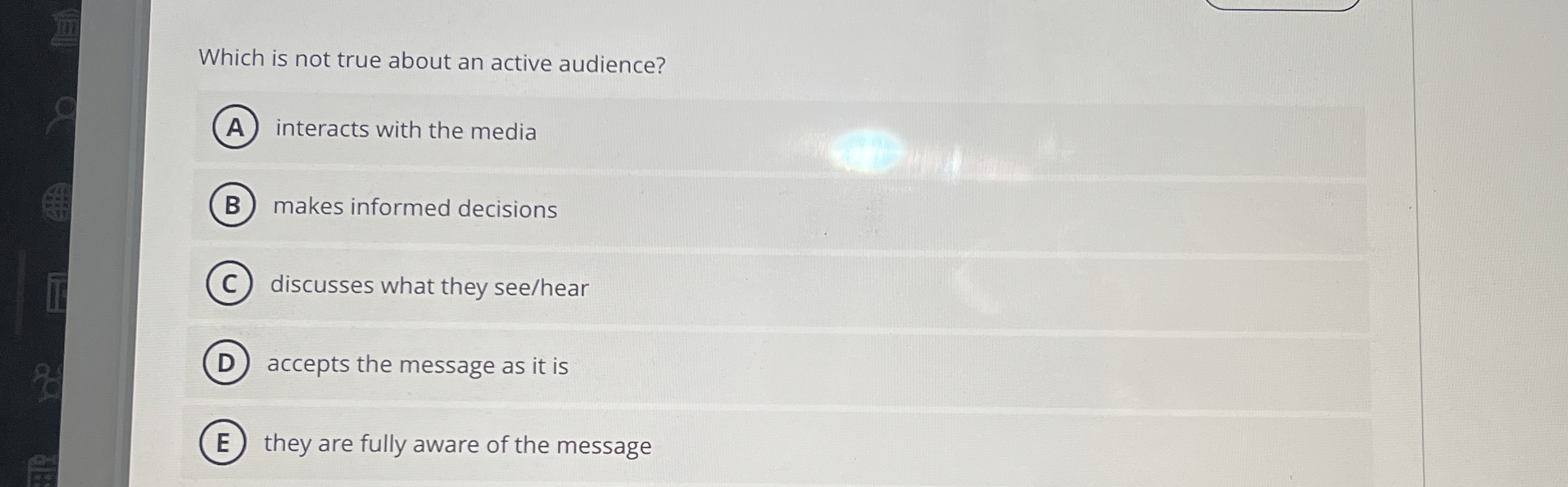  Which is not true about an active audience? interacts with the