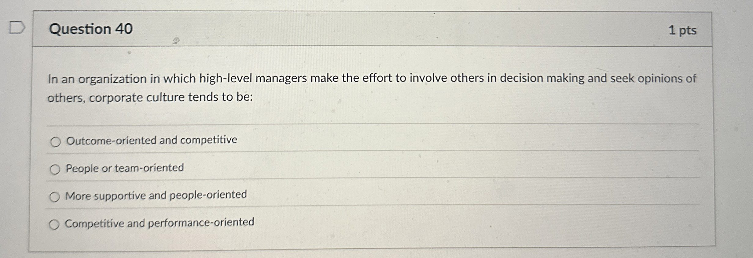  Question 40 In an organization in which high-level managers make the