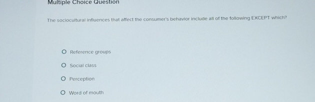  Multiple Choice Question The sociocultural influences that affect the consumer's behavior