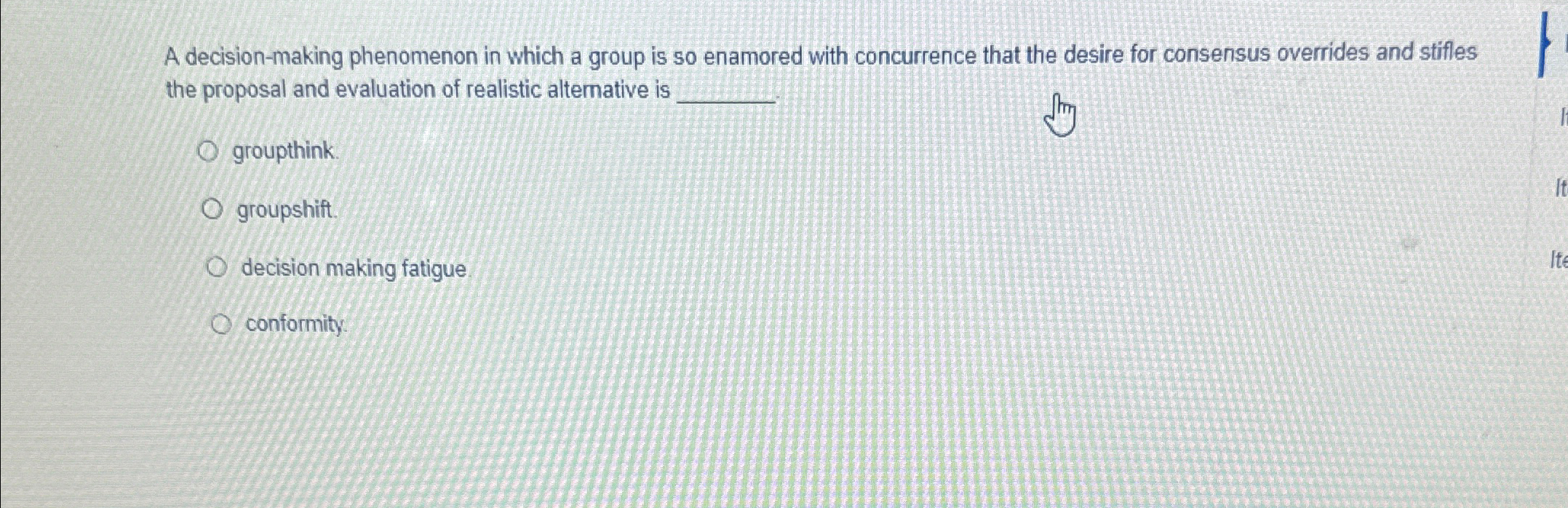  A decision-making phenomenon in which a group is so enamored with