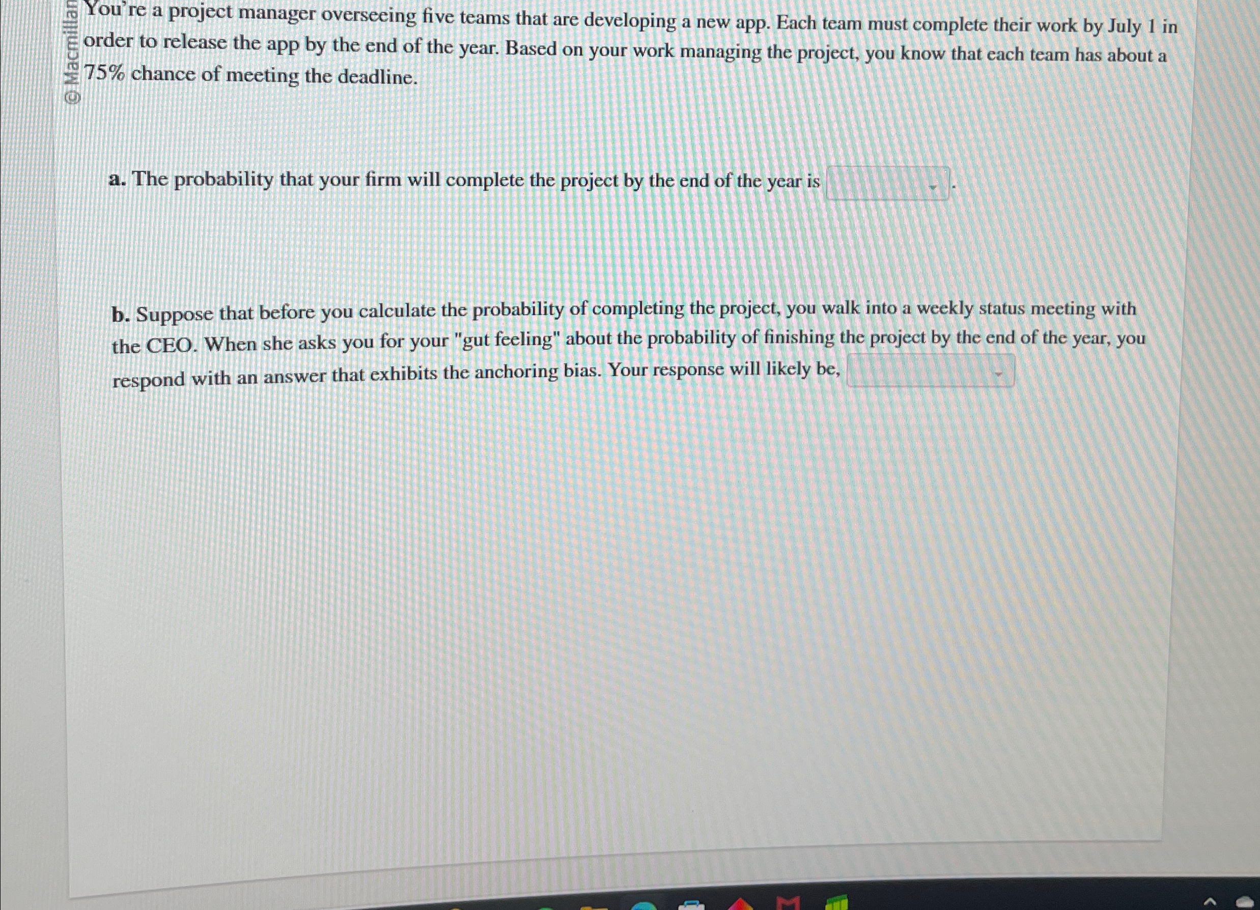 You're a project manager overseeing five teams that are developing a
