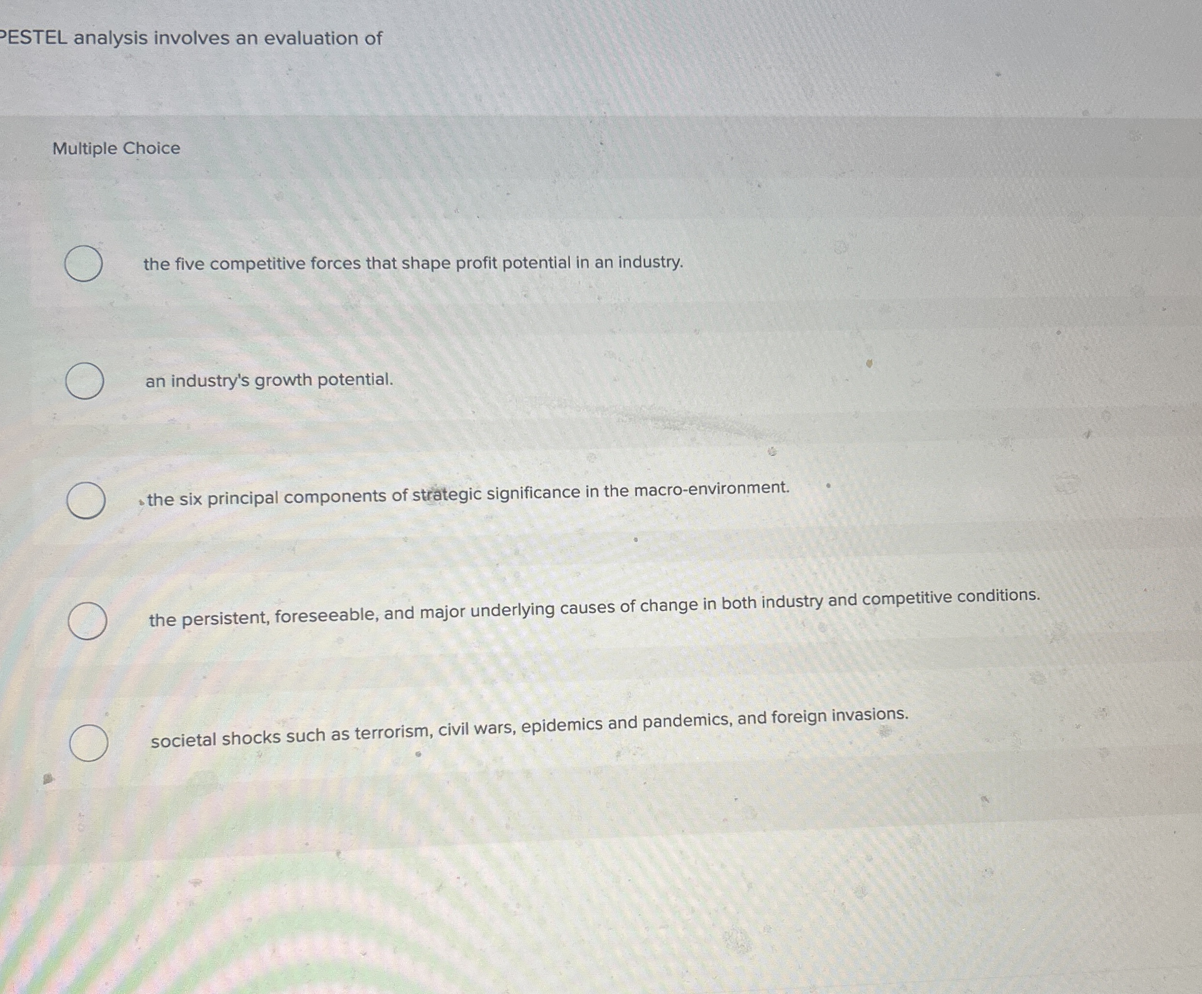  ESTEL analysis involves an evaluation of Multiple Choice the five competitive