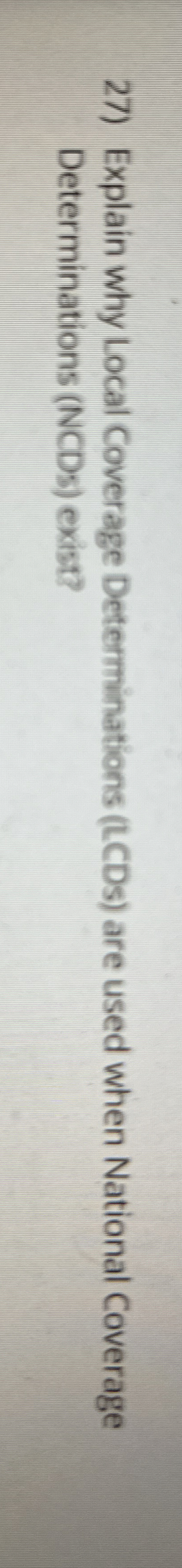  Explain why Local Coverage Determinations (LCDs) are used when National Coverage