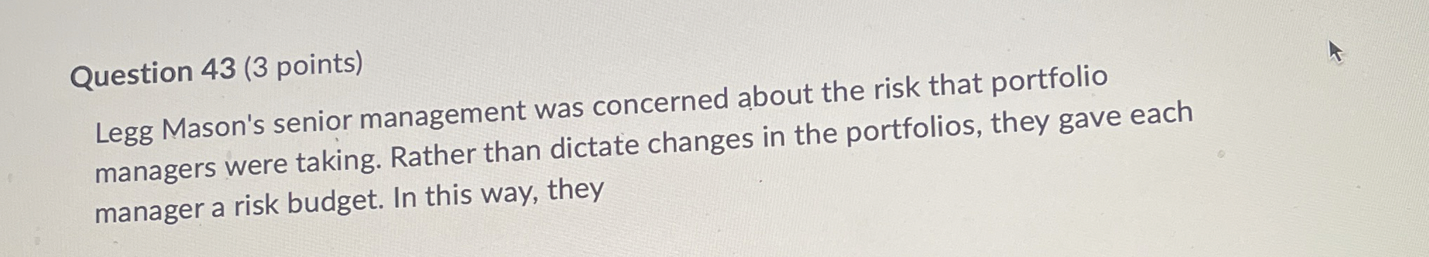  Question 43(3 points) Legg Mason's senior management was concerned about the