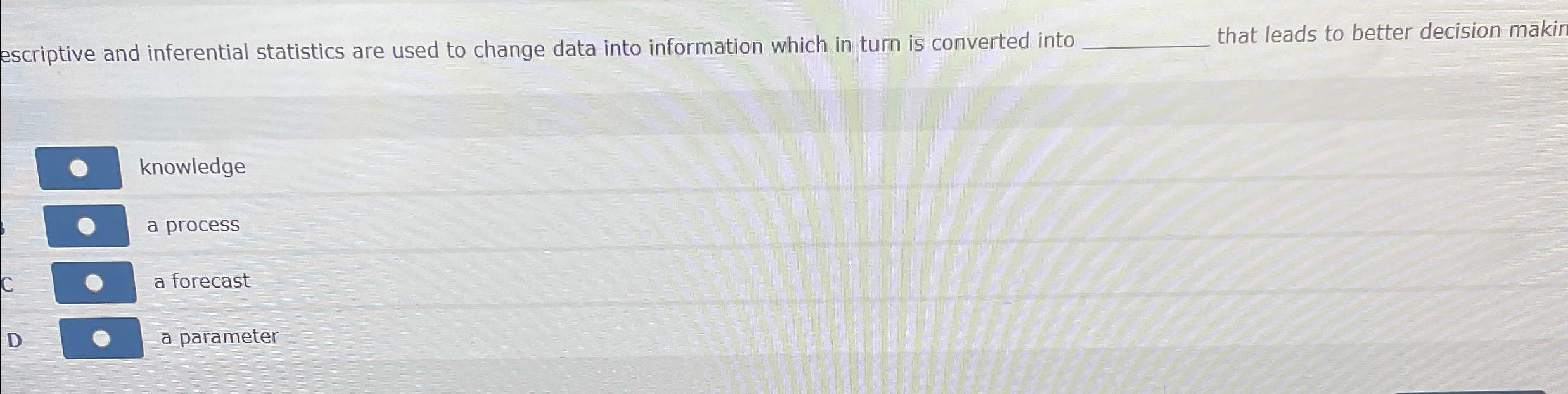  escriptive and inferential statistics are used to change data into information