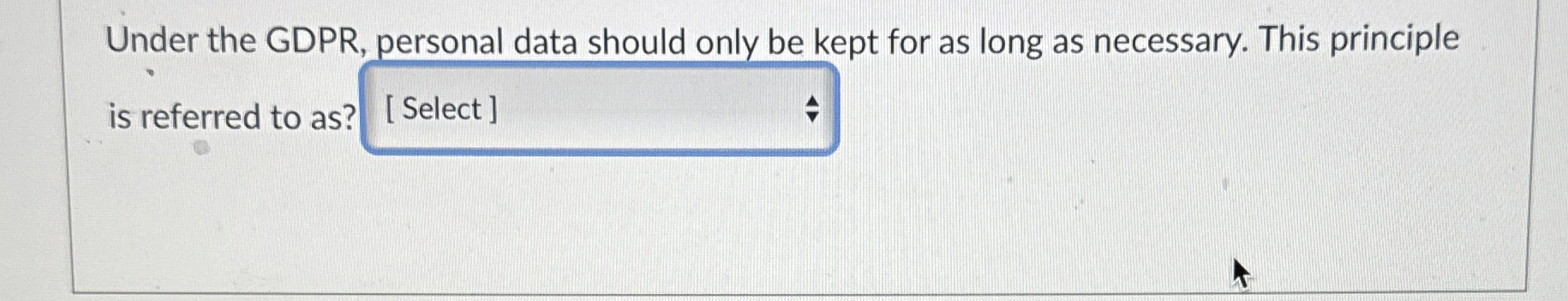  Under the GDPR, personal data should only be kept for as