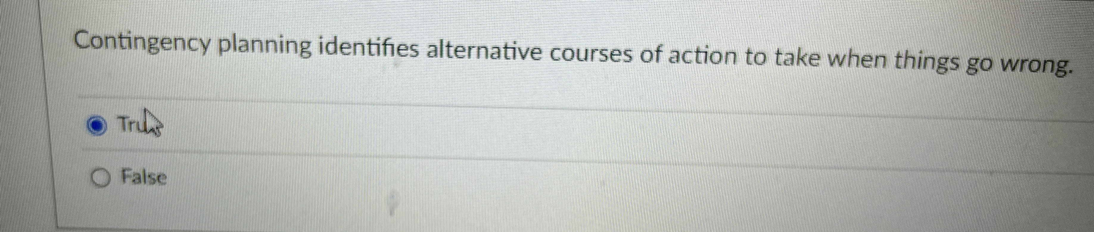  Contingency planning identifies alternative courses of action to take when things