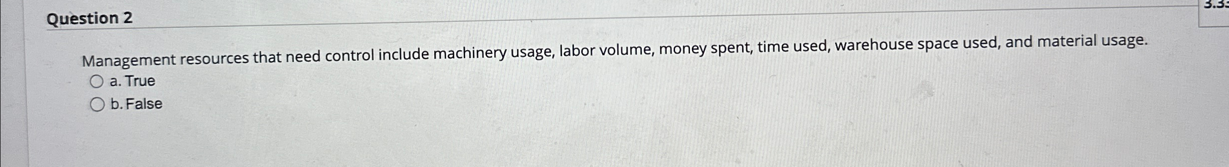  Question 2 Management resources that need control include machinery usage, labor