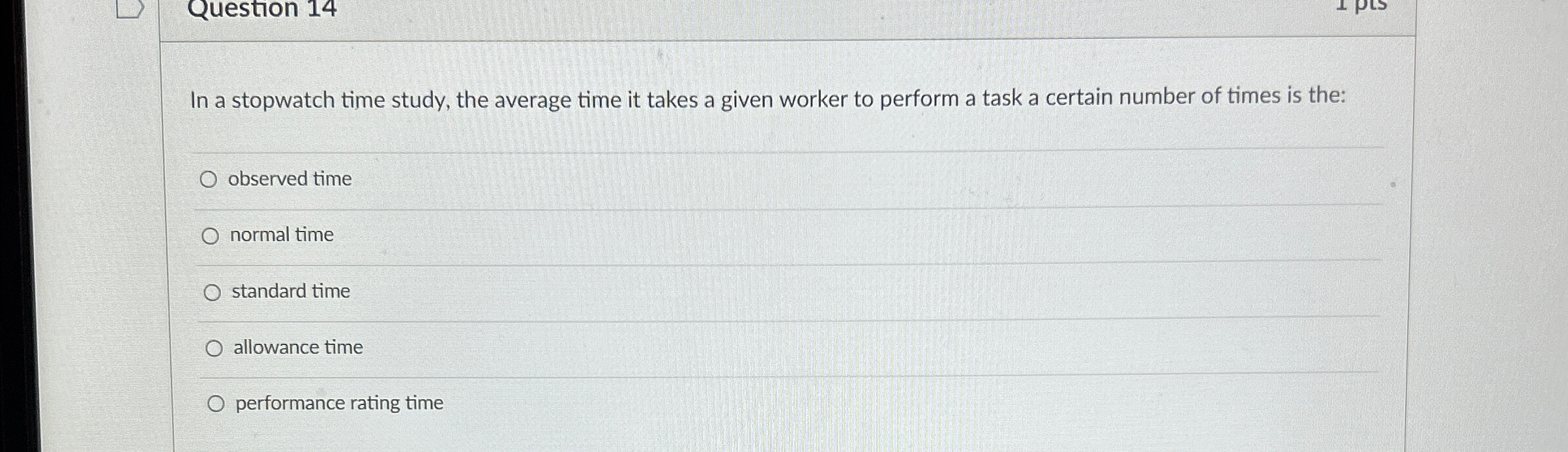  Question 14 In a stopwatch time study, the average time it