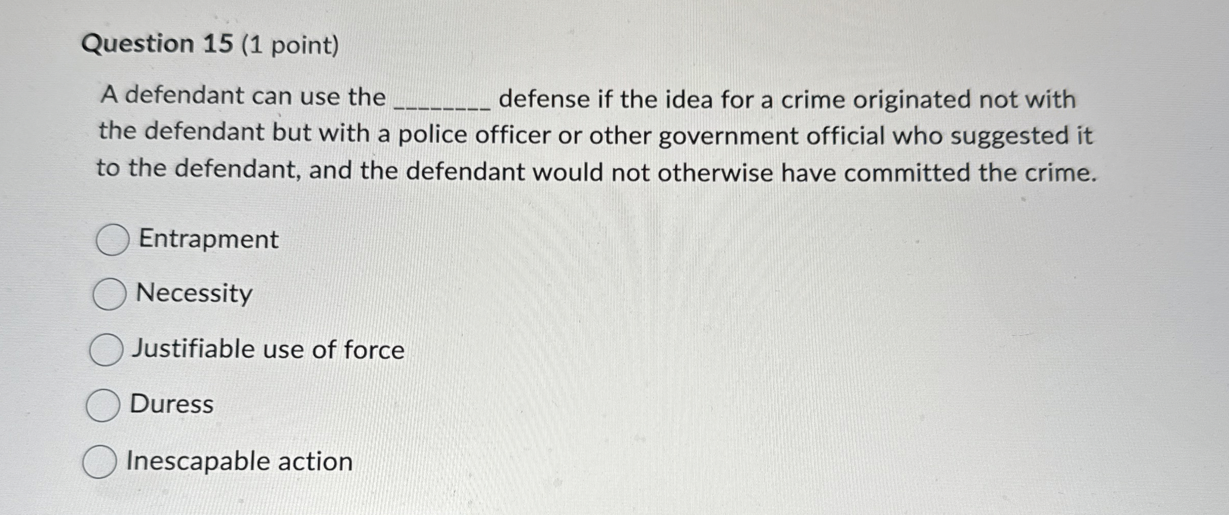  Question 15(1 point) A defendant can use the defense if the