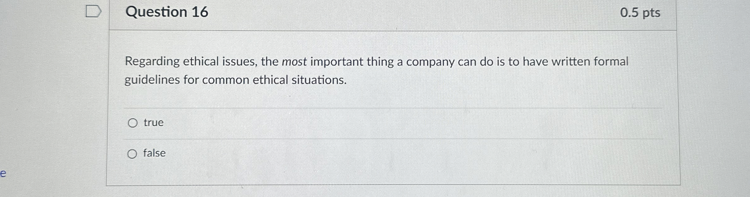  Question 16 0.5 pts Regarding ethical issues, the most important thing