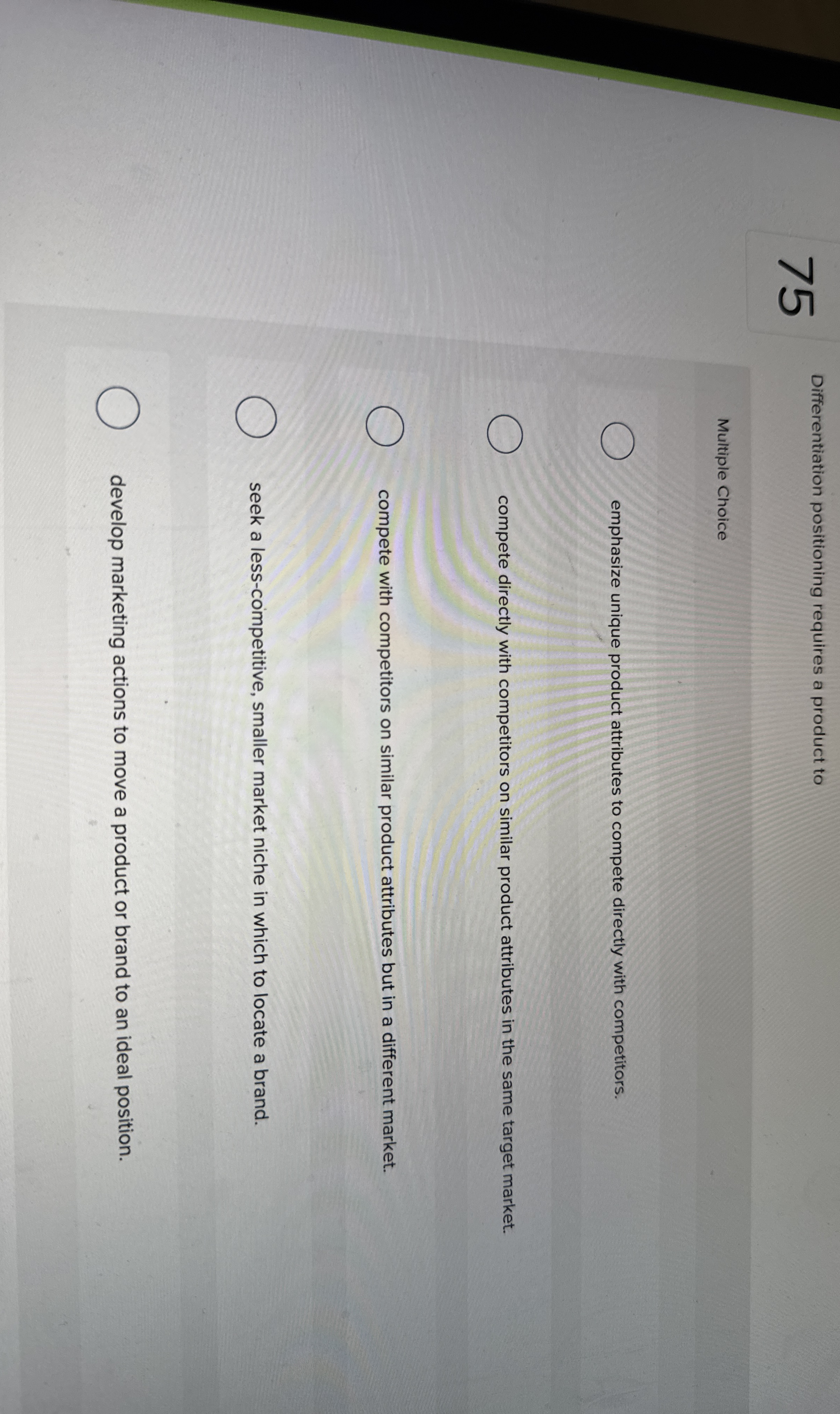  Multiple Choice emphasize unique product attributes to compete directly with competitors.