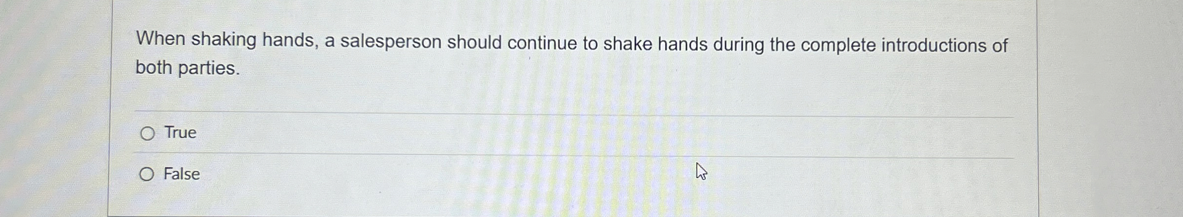  When shaking hands, a salesperson should continue to shake hands during