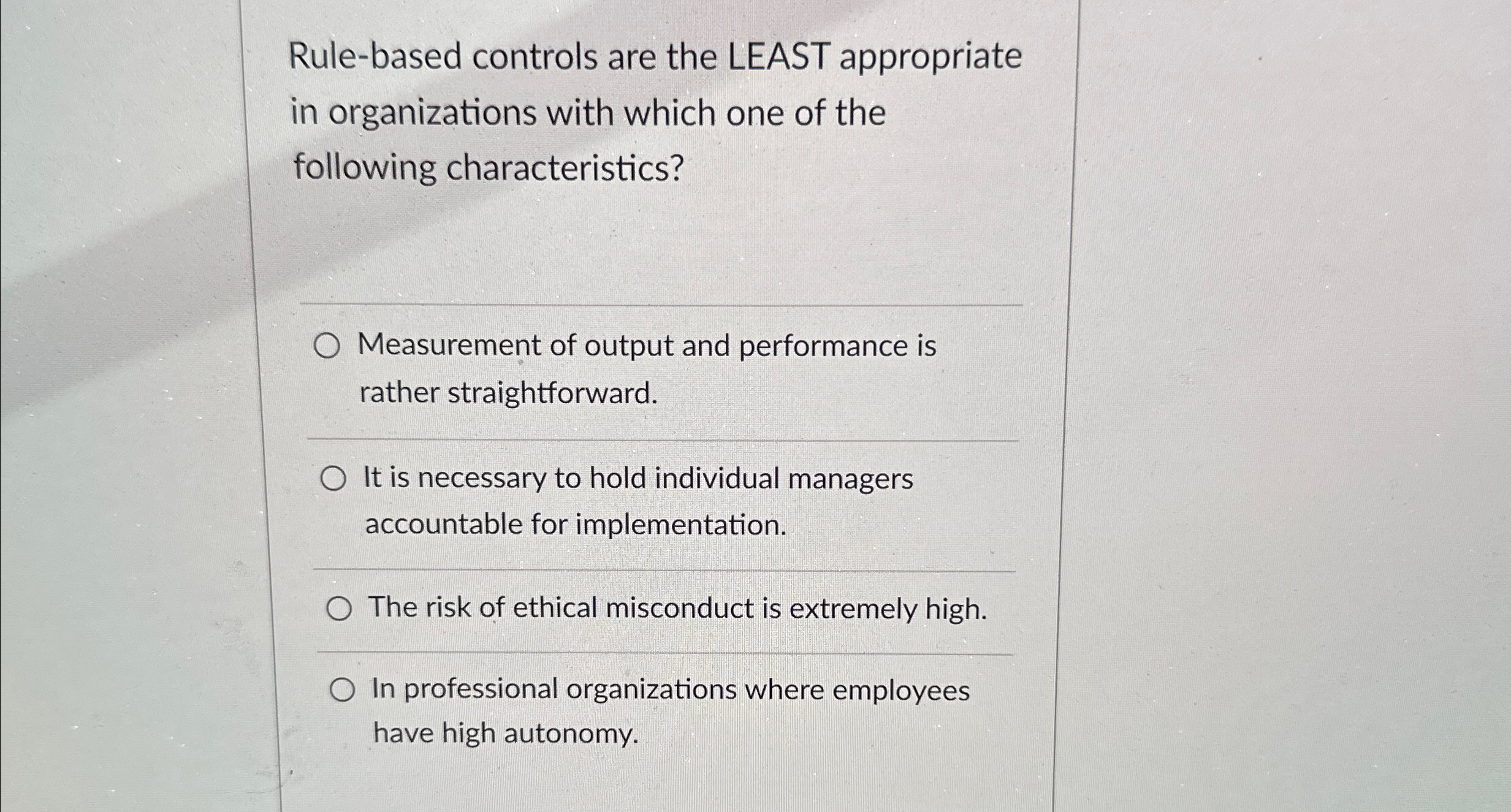  Rule-based controls are the LEAST appropriate in organizations with which one