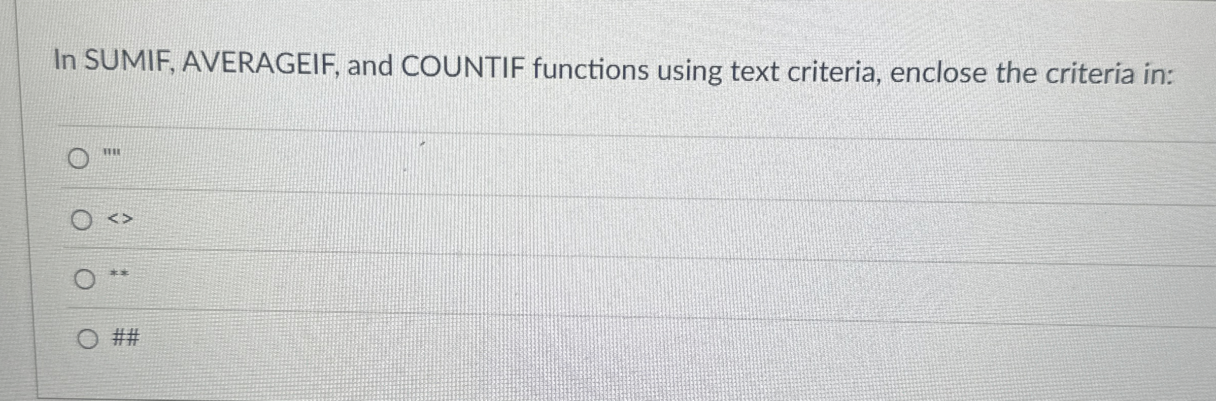  In SUMIF, AVERAGEIF, and COUNTIF functions using text criteria, enclose the