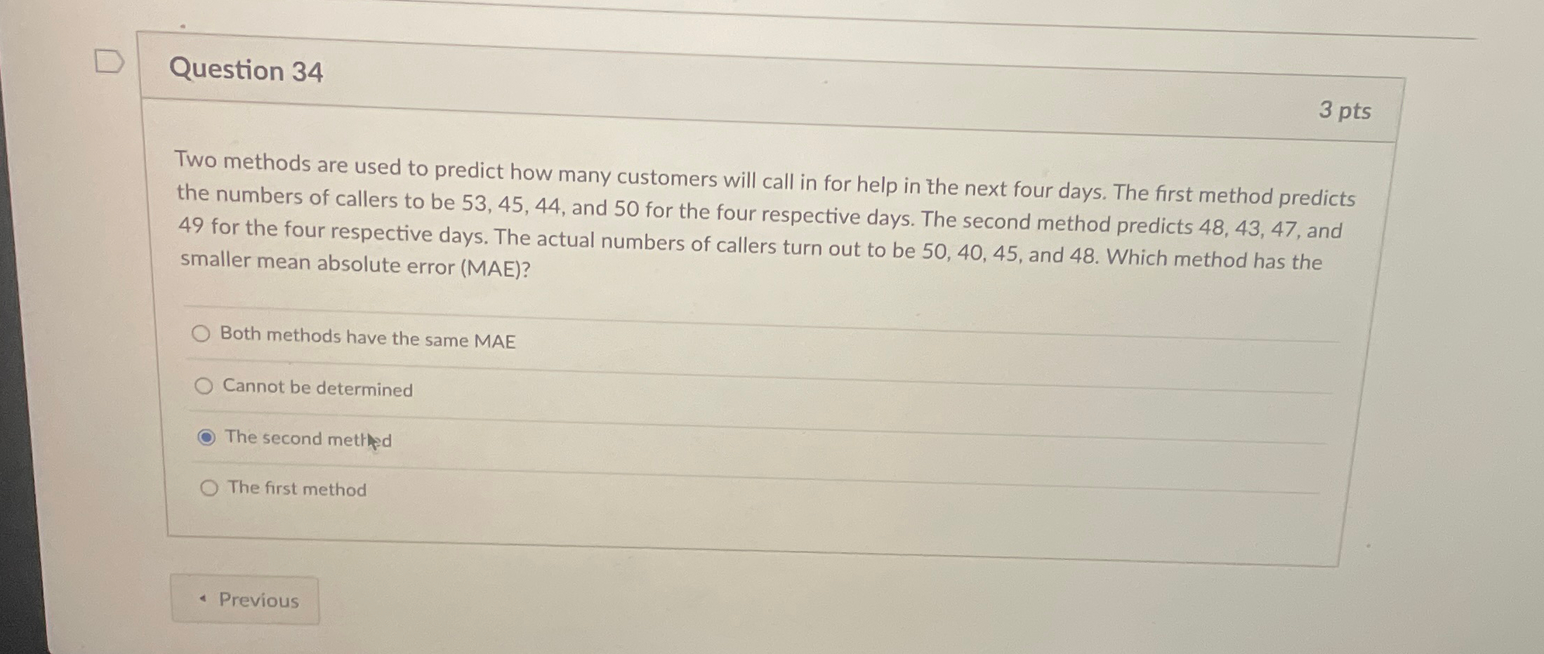  Question 34 3 pts Two methods are used to predict how