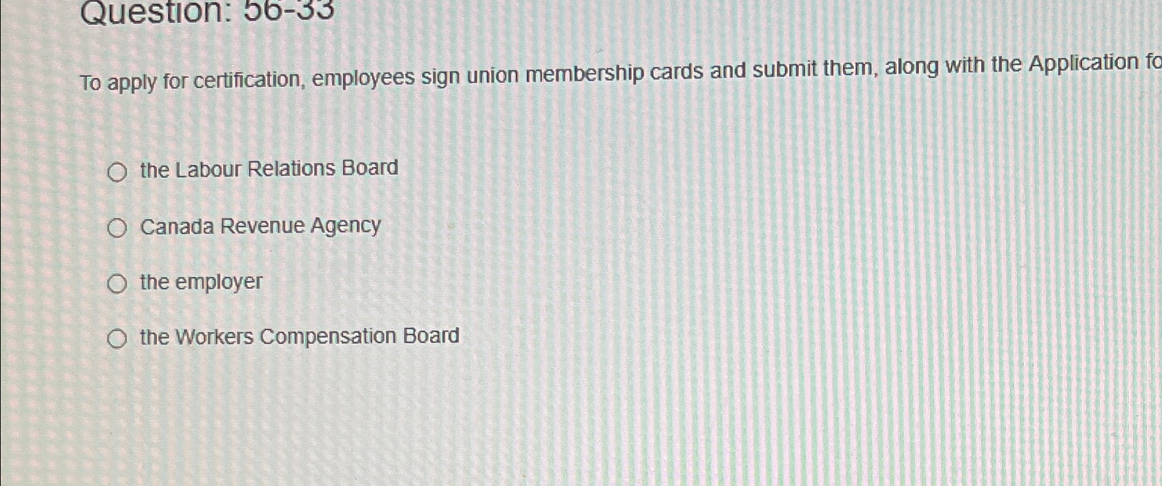 Question: 56-33 To apply for certification, employees sign union membership cards