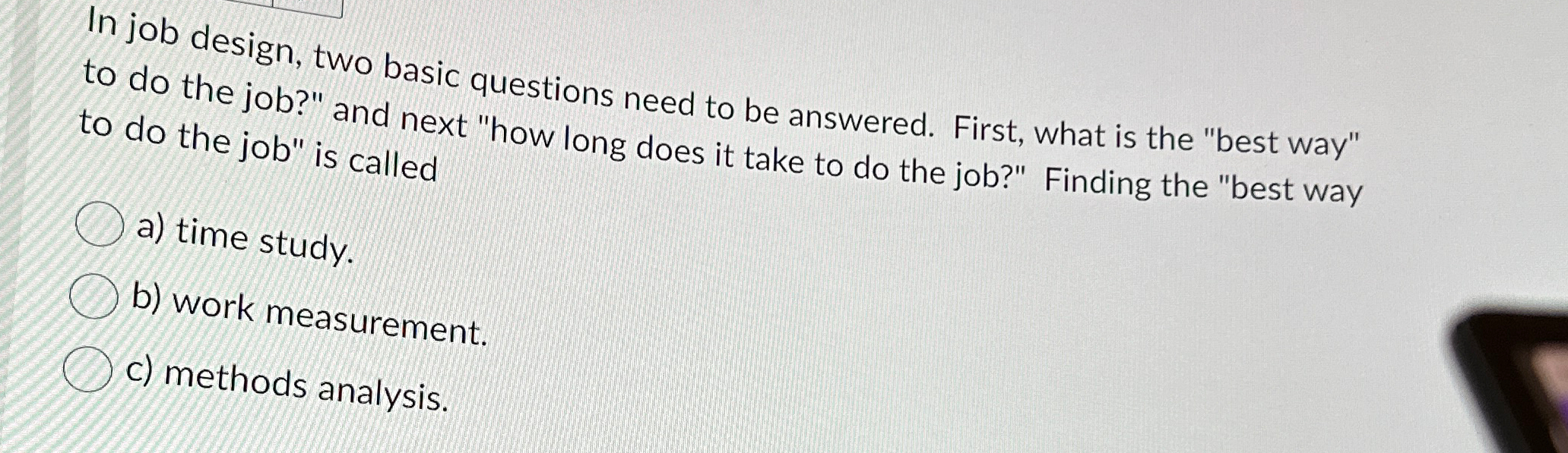  In job design, two basic questions need to be answered. First,