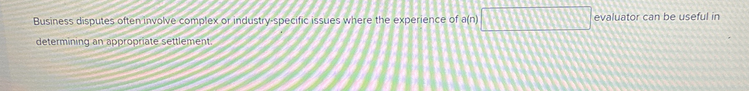  Business disputes often involve complex or industry-specific issues where the experience